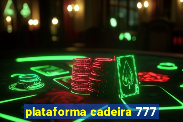 plataforma cadeira 777